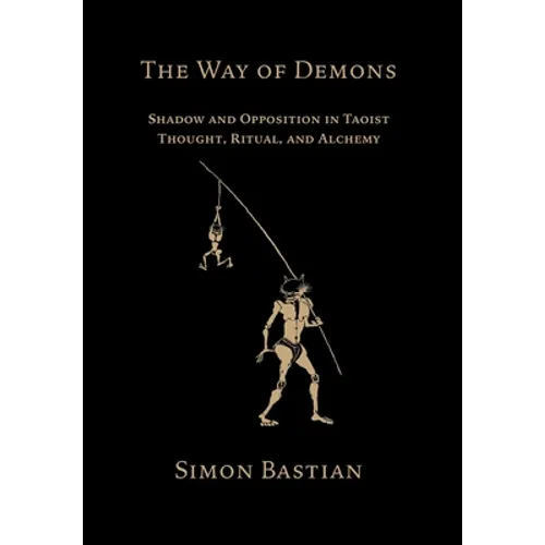 The Way of Demons: Shadow and Opposition in Taoist Thought, Ritual, and Alchemy