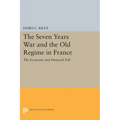 The Seven Years War and the Old Regime in France: The Economic and Financial Toll