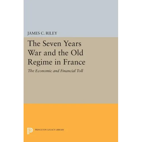 The Seven Years War and the Old Regime in France: The Economic and Financial Toll