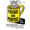 Friends and Purpose: Stories from sofas on streets and some confounding ideas for tough times