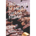 The world of Meat-Turkish KEBAB: Vol 1