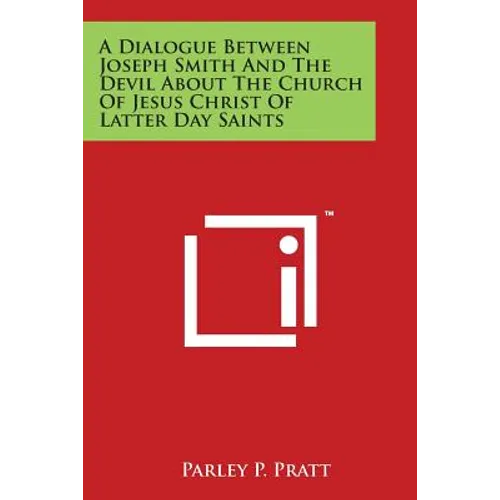 A Dialogue Between Joseph Smith and the Devil about the Church of Jesus Christ of Latter Day Saints