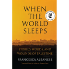 When the World Sleeps: Stories, Words, and Wounds of Palestine - Hardcover