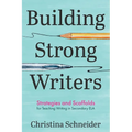 Building Strong Writers: Strategies and Scaffolds for Teaching Writing in Secondary ELA