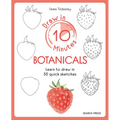 Draw in 10 Minutes: Botanicals: Learn How to Draw in 50 Quick Sketches