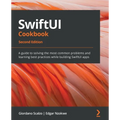 SwiftUI Cookbook - Second Edition: A guide to solving the most common problems and learning best practices while building SwiftUI apps