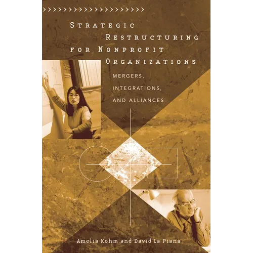Strategic Restructuring for Nonprofit Organizations: Mergers, Integrations, and Alliances