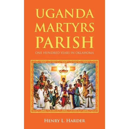 Uganda Martyrs Parish: One Hundred Years in Oklahoma