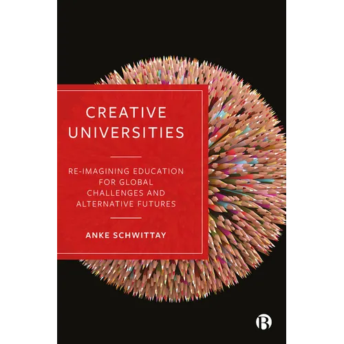 Creative Universities: Reimagining Education for Global Challenges and Alternative Futures