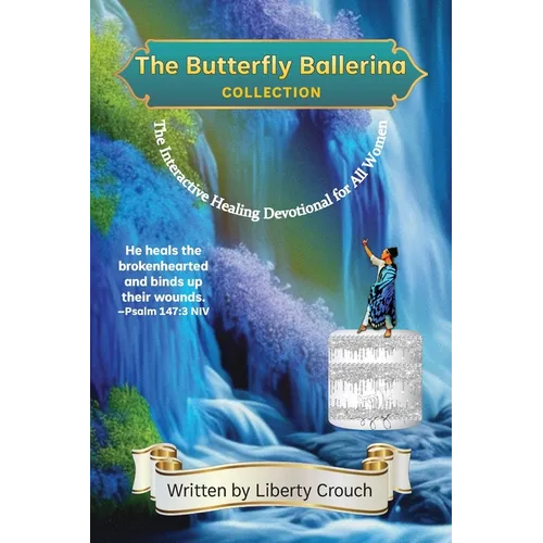 The Butterfly Ballerina Collection: The Interactive Healing Devotional for All Women