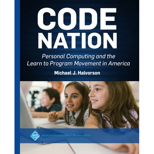 Code Nation: Personal Computing and the Learn to Program Movement in America