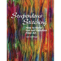 Stupendous Stitching: How to Make Fun and Fabulous Fiber Art