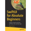 Swiftui for Absolute Beginners: Program Controls and Views for Iphone, Ipad, and Mac Apps