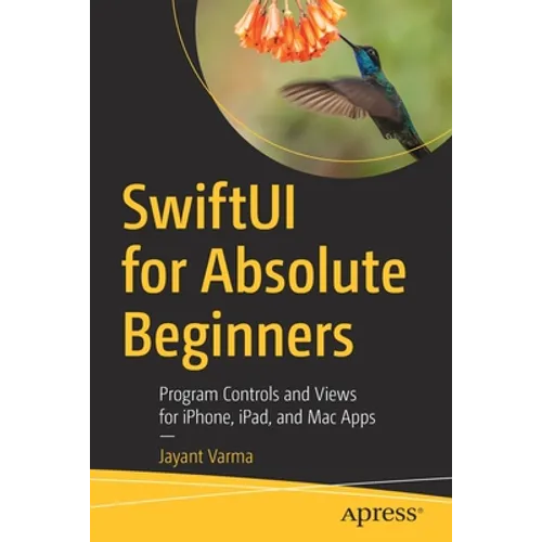 Swiftui for Absolute Beginners: Program Controls and Views for Iphone, Ipad, and Mac Apps