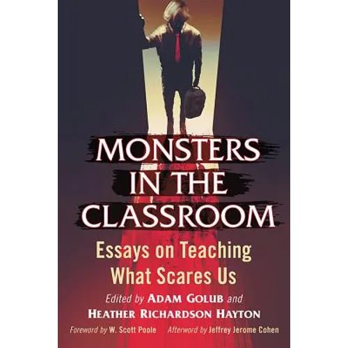 Monsters in the Classroom: Essays on Teaching What Scares Us