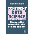 Confident Data Science: Discover the Essential Skills of Data Science
