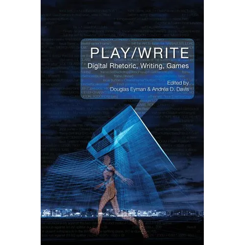 Play/Write: Digital Rhetoric, Writing, Games