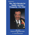 Rev. Ike's Secrets For Health, Joy and Prosperity, For YOU: A Science Of Living Study Guide