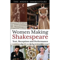 Women Making Shakespeare: Text, Reception and Performance