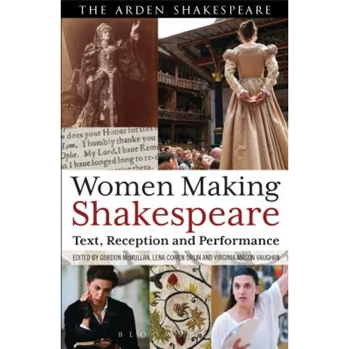 Women Making Shakespeare: Text, Reception and Performance