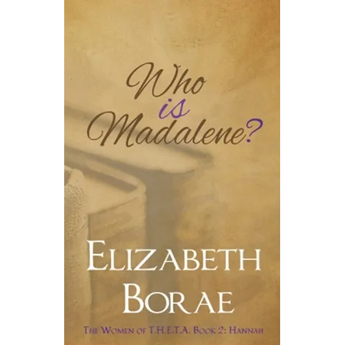 Who Is Madalene?: The Women of T.H.E.T.A. Book 2: Hannah