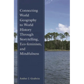 Connecting World Geography to World History Through Storytelling, Eco-Feminism, and Mindfulness