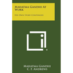 Mahatma Gandhi at Work: His Own Story Continued - Paperback