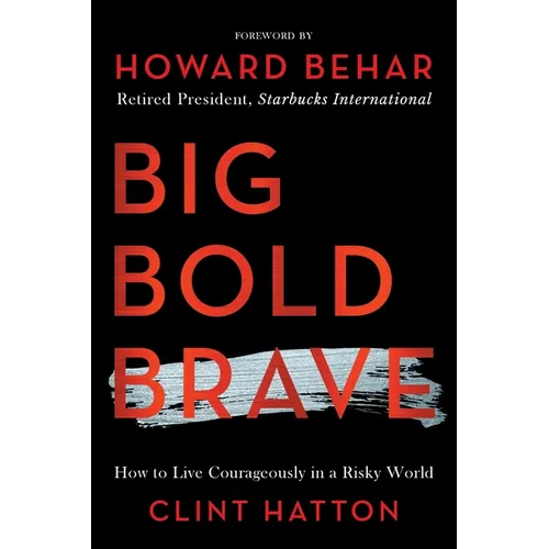 Big Bold Brave: How to Live Courageously in a Risky World