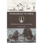 Patriarchy in Peril: William Byrd II and Slavery in Early Virginia - Hardcover