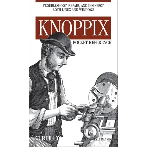 Knoppix Pocket Reference: Troubleshoot, Repair, and Disinfect Both Linux and Windows
