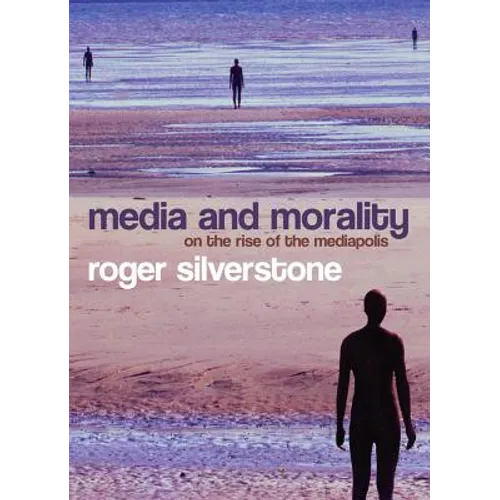 Media and Morality: On the Rise of the Mediapolis
