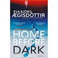 Home Before Dark: The Dark, Twisty, Utterly Chilling New Psychological Thriller from the Queen of Icelandic Suspense...