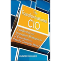 The Transformational CIO: Leadership and Innovation Strategies for It Executives in a Rapidly Changing World