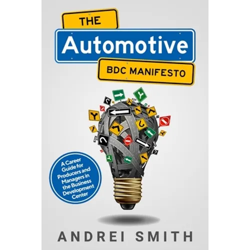 The Automotive BDC Manifesto: A Career Guide for Producers and Managers in the Business Development Center