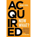 Acquired: Now What?: Embrace the flux and uncertainty of M&A and become a savvy and bulletproof business professional. YOUR JOURNEY AWAITS!