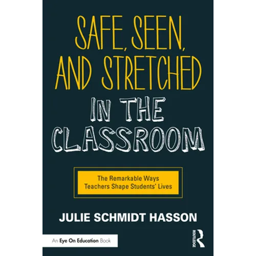 Safe, Seen, and Stretched in the Classroom: The Remarkable Ways Teachers Shape Students' Lives