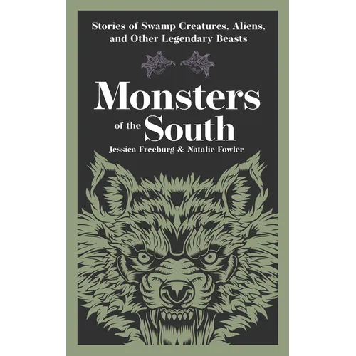 Monsters of the South: Stories of Swamp Creatures, Aliens, and Other Legendary Beasts