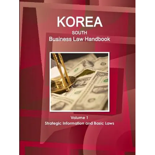 Korea South Business Law Handbook Volume 1 Strategic Information and Basic Laws