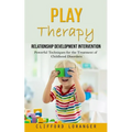 Play Therapy: Relationship Development Intervention (Powerful Techniques for the Treatment of Childhood Disorders)