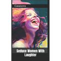 Seduce Women With Laughter