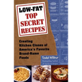 Low-Fat Top Secret Recipes: Creating Kitchen Clones of America's Favorite Brand-Name Foods
