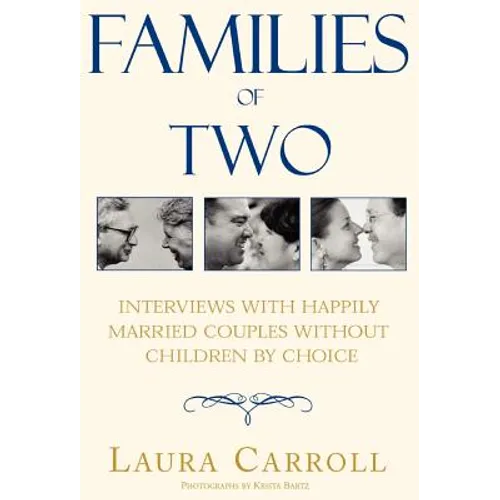 Families of Two: Interviews with Happily Married Couples Without Children by Choice