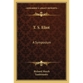 T. S. Eliot: A Symposium