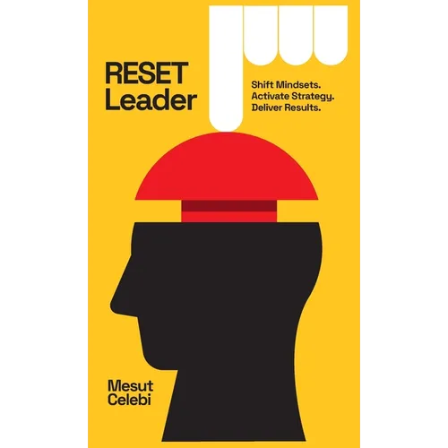 RESET Leader: Shift Mindsets, Activate Strategy, Deliver Results