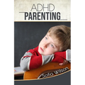 ADHD Parenting: The Ultimate Complete Guide to Mindful Parenting for ADHD Children. Consciousness, Therapy, Help, Discipline, and Much