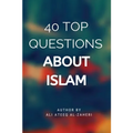 40 Top Questions About Islam