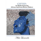 Gifted: Art Quilts Featuring African Amercan History Makers