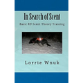 In Search of Scent: Basic K9 Scent Theory Training