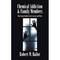 Chemical Addiction & Family Members: What Family Members Need to Survive and Thrive