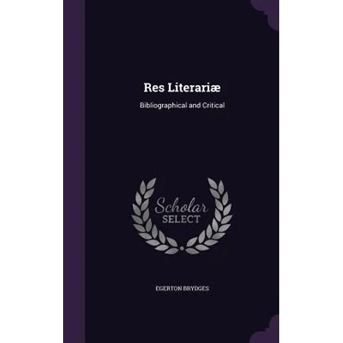 Res Literariæ: Bibliographical and Critical